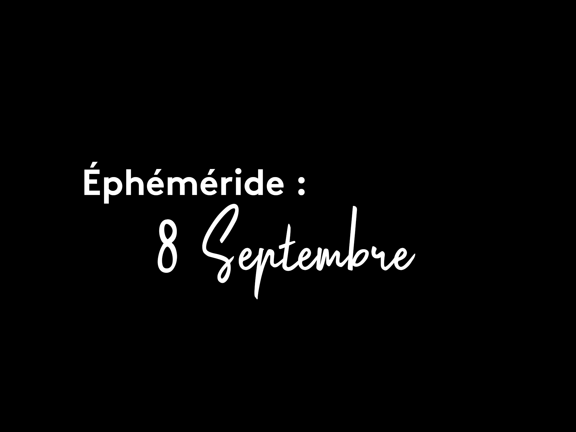Ephemeride 8 septembre