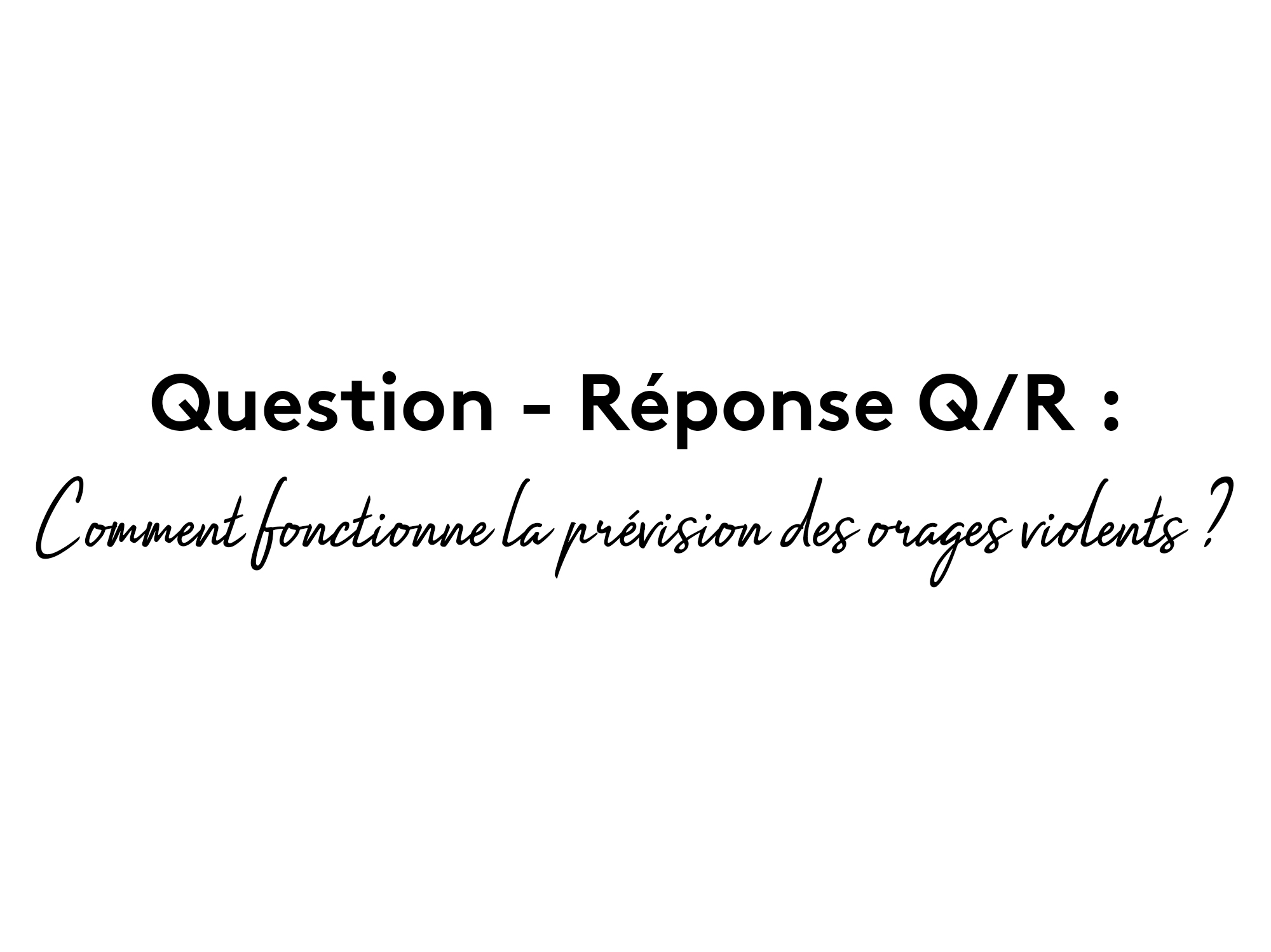 Question Reponse Prevision orage violent